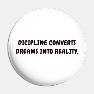 Dicipline converts dreams into reality Pin