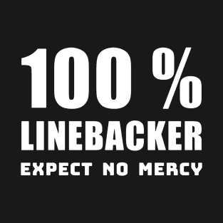 100 percent LINEBACKER EXPECT NO MERCY T-Shirt