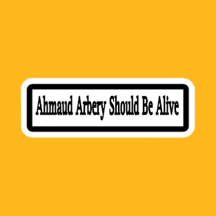 Ahmaud Arbery Should Be Alive Sticker - Front T-Shirt