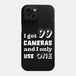 I got 99 cameras and I only use one Phone Case