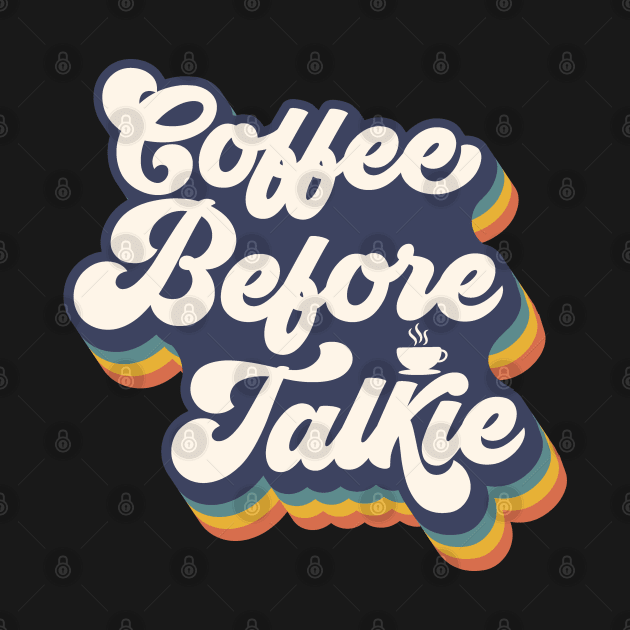 Coffee Before Talkie by funkymonkeytees