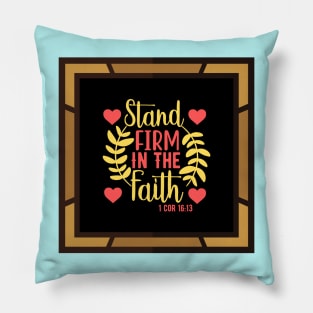 Stand Firm In The Faith Pillow