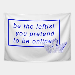 Be the leftist you pretend to be online Tapestry