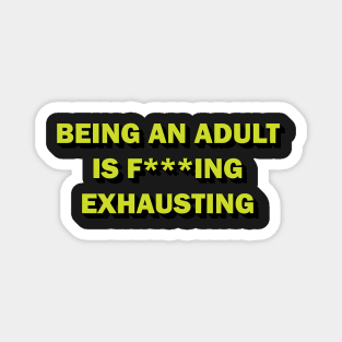 Being an adult is f***ing exhausting Magnet