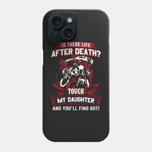 Is there life after Death? Touch my daughter and you will find out Phone Case