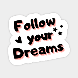 follow your dreams, be brave Magnet