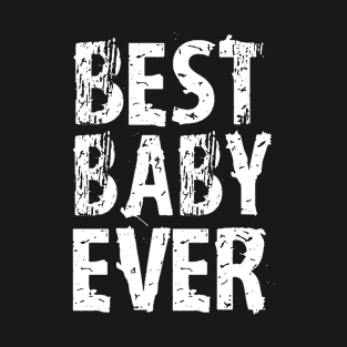 Best Baby Ever Baby T Shirt Kids Clothing Clothes Cute Funny Gift T-Shirt