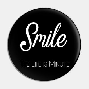 Smile the life is minute Pin