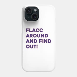 Flacc Around and Find Out Phone Case