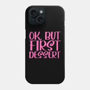 OK, But First Dessert Phone Case