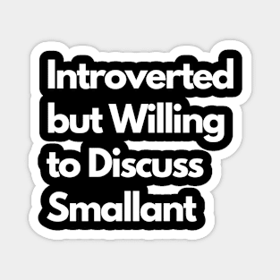 Introverted but Willing to Discuss Smallant Magnet