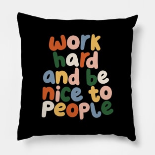 Work Hard and Be Nice to People by The Motivated Type Pillow