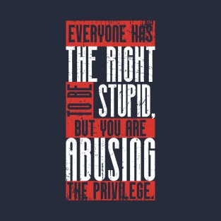 Everyone has the right to be stupid,.. (3) T-Shirt