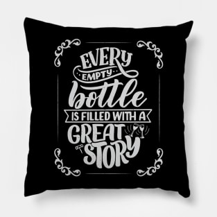 Every empty bottle is filled with a great story Pillow