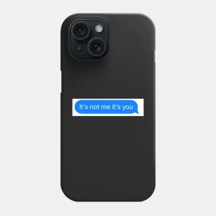 It's not me it's you Phone Case