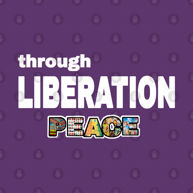 Through Liberation Peace - DeColonize Your Mind - Double-sided by SubversiveWare