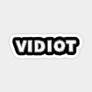 VIDIOT Magnet