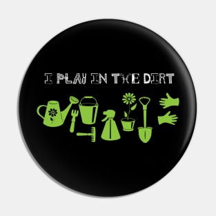 I play in the dirt gardening Pin