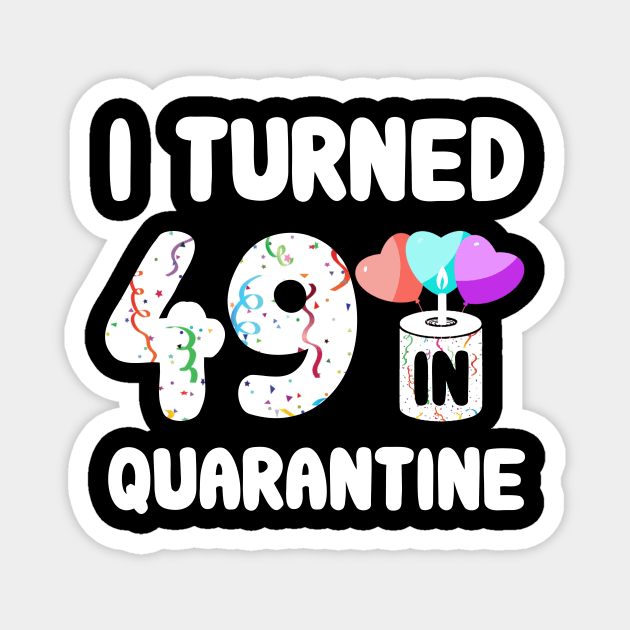 I Turned 49 In Quarantine Magnet by Rinte
