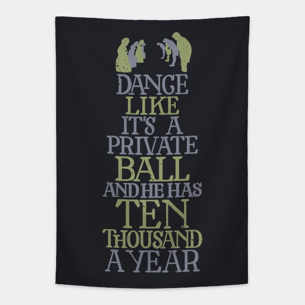 Dance Like He has Ten Thousand a Year Tapestry by polliadesign