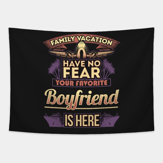 Family Vacation Have No Fear Your Favorite Boyfriend Is Here Tapestry by Mommag9521