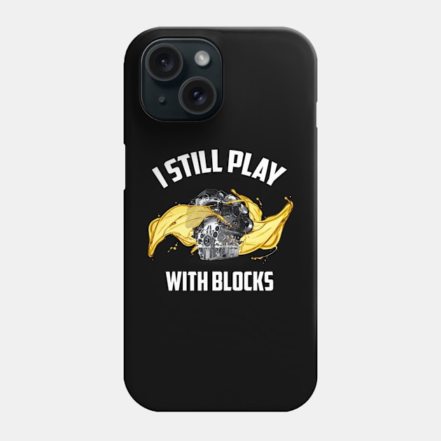 I Still Play With Blocks Racing Maintenance Man Gift Phone Case by Freeman Thompson Weiner