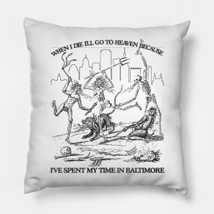 When I Die I'll Go To Heaven Because I've Spent My Time in Baltimore Pillow