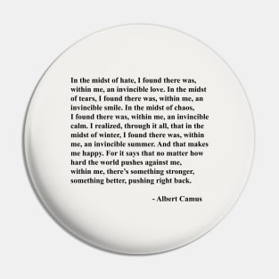 Albert Camus Quote, I Found There Was Within Me An Invincible Love Pin