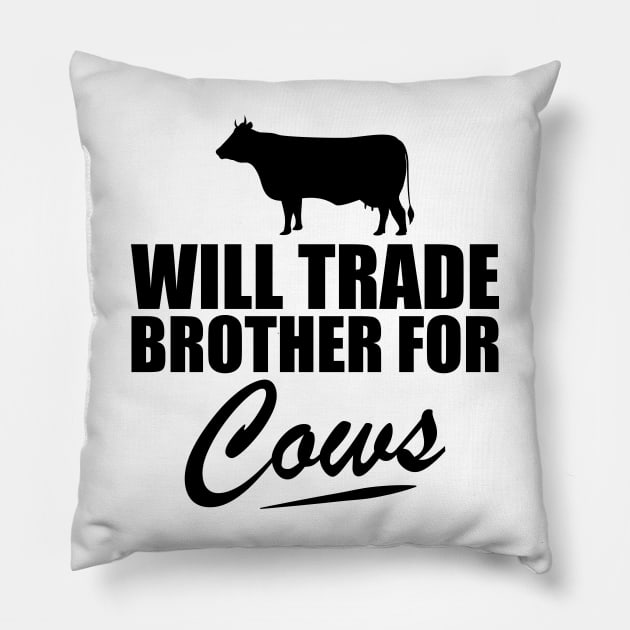 Cow - Will trade brother for cows Pillow by KC Happy Shop