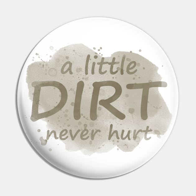 A Little Dirt Never Hurt Pin by PollyChrome