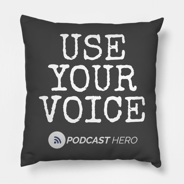 USE YOUR VOICE Pillow by Podcast Hero