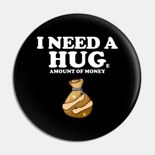 I need a huge amount of money Pin