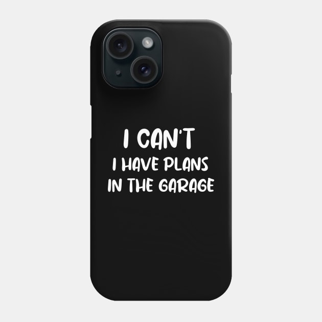 I Can't I Have Plans In The Garage Phone Case by MoathZone