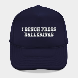 I Bench Press Ballerinas Hat