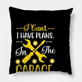 I Can't I Have Plans In The Garage Pillow