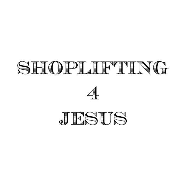 SHOPLIFTING 4 JESUS by TheCosmicTradingPost