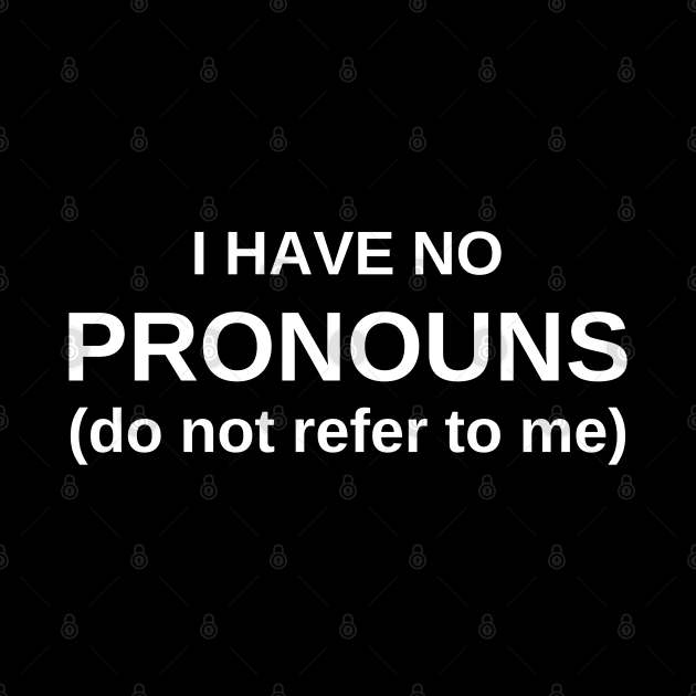 I Have No Pronouns (do not refer to me) by Numerica