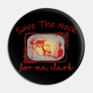 Save The Neck For Me Clark Christmas thanks giving Pin