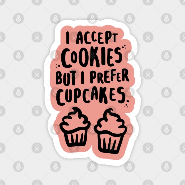 I Accept Cookies But I Prefer Cupcakes Magnet by lemontee