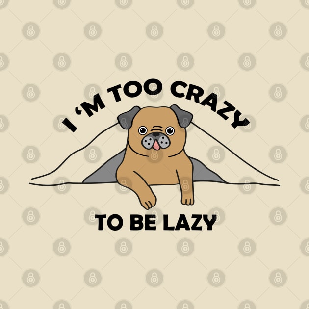 I,m too crazy to be lazy by grafart