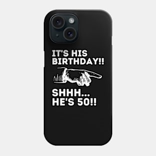 It's His Birthday Shhh He's 50 Funny Mens 50th Birthday Phone Case