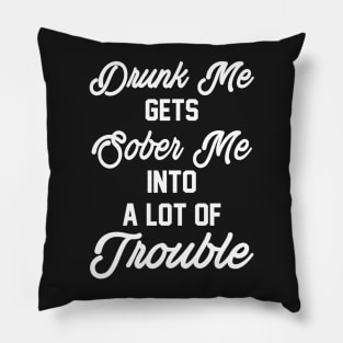 Drunk me Pillow