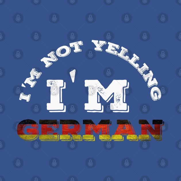 I'm Not Yelling I'm German by Abddox-99