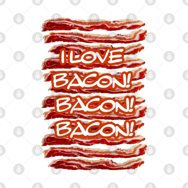 I Love Bacon Bacon Bacon by 2HivelysArt