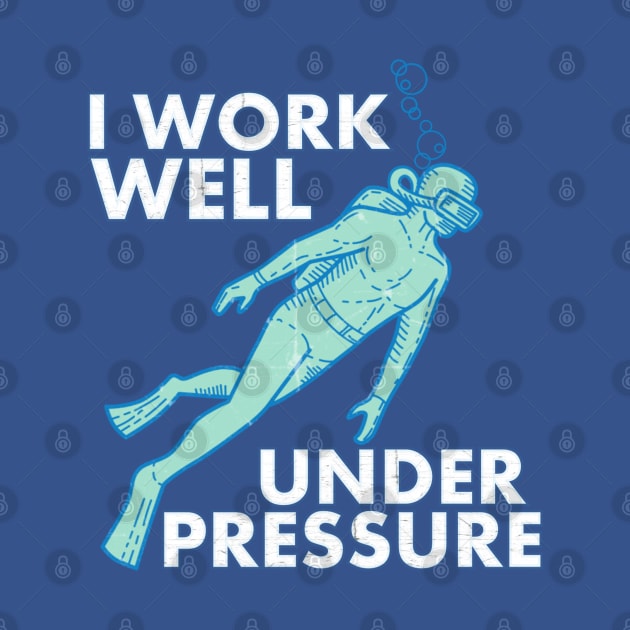 Work Well Under Pressure Scuba Diver by Contentarama