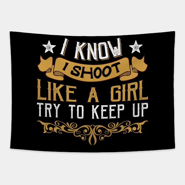 I Know I Shoot Like a Girl Try to Keep Up Tapestry by BramCrye