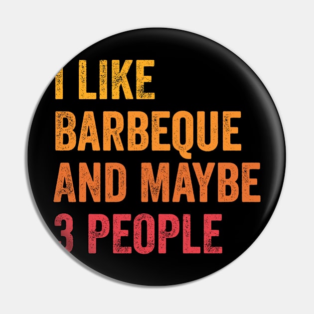 I Like Barbeque and Maybe 3 People - Barbeque Lover Gift Pin by ChadPill