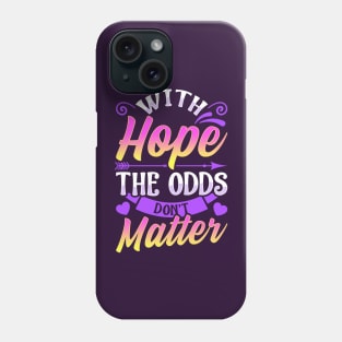 With Hope The Odds Don't Matter Sayings Quotes Phone Case