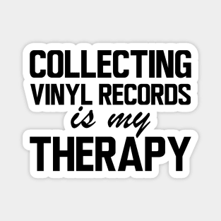 Collecting Vinyl Records is my therapy Magnet