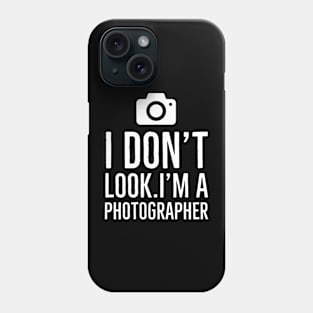 I dont look I am photographer black Phone Case